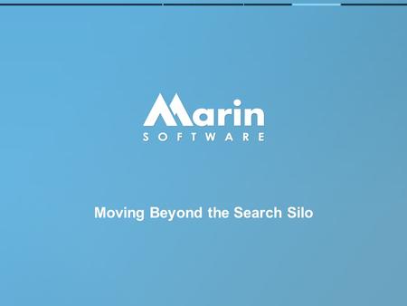 Moving Beyond the Search Silo. Before There was Adtech, There was Search.