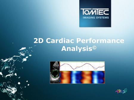 2D Cardiac Performance Analysis ©. 2D CPA © Vendor independent software solution to quantify myocardial function in cardiac 2D ultrasound data Content.