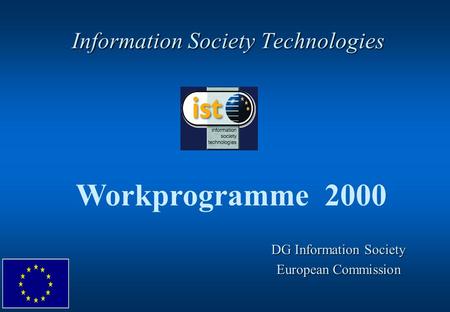 Information Society Technologies Workprogramme 2000 DG Information Society European Commission.