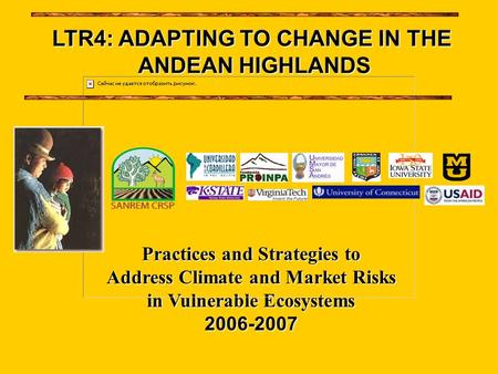 Practices and Strategies to Address Climate and Market Risks in Vulnerable Ecosystems 2006-2007 LTR4: ADAPTING TO CHANGE IN THE ANDEAN HIGHLANDS.