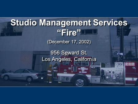1 956 Seward St. Los Angeles, California 956 Seward St. Los Angeles, California Studio Management Services “Fire” (December 17, 2002)