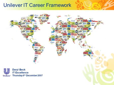 Unilever IT Career Framework Daryl Beck IT Excellence Thursday 6 th December 2007.