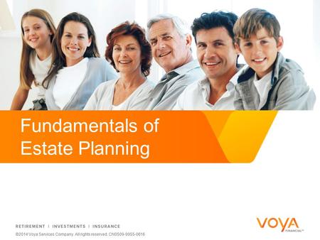 Do not put content on the brand signature area ©2014 Voya Services Company. All rights reserved. CN0509-9955-0616 Fundamentals of Estate Planning ©2014.