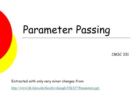 Parameter Passing CMSC 331 Extracted with only very minor changes from