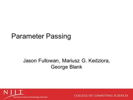 Parameter Passing Jason Fullowan, Mariusz G. Kedziora, George Blank.