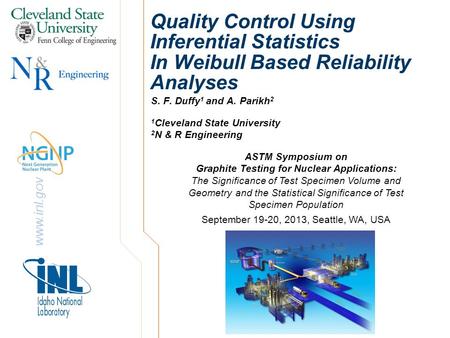 Www.inl.gov Quality Control Using Inferential Statistics In Weibull Based Reliability Analyses S. F. Duffy 1 and A. Parikh 2 ASTM Symposium on Graphite.