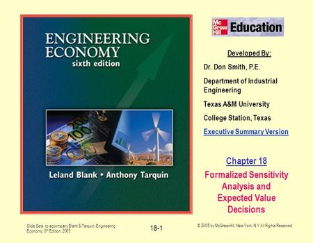 Slide Sets to accompany Blank & Tarquin, Engineering Economy, 6 th Edition, 2005 © 2005 by McGraw-Hill, New York, N.Y All Rights Reserved 18-1 Developed.