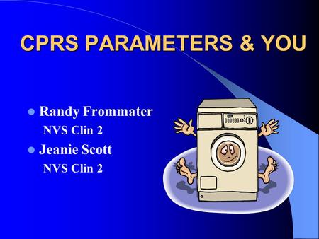 CPRS PARAMETERS & YOU Randy Frommater NVS Clin 2 Jeanie Scott.