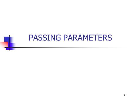 PASSING PARAMETERS 1. 2 Parameter Passing (by Value) Parameters Formal Parameters – parameters listed in the header of the function Variables used within.