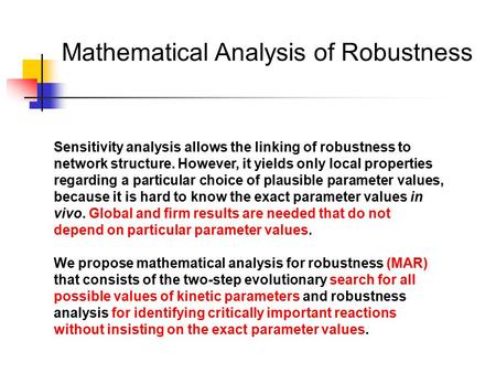 Mathematical Analysis of Robustness Sensitivity analysis allows the linking of robustness to network structure. However, it yields only local properties.