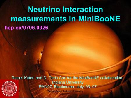 03/07/2007Teppei Katori, Indiana University, PMN07 1 Neutrino Interaction measurements in MiniBooNE hep-ex/0706.0926 Teppei Katori and D. Chris Cox for.