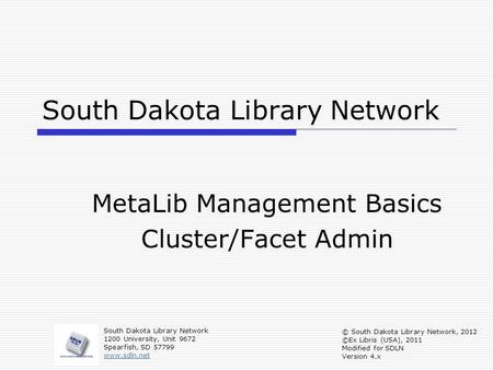 South Dakota Library Network MetaLib Management Basics Cluster/Facet Admin South Dakota Library Network 1200 University, Unit 9672 Spearfish, SD 57799.