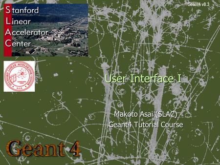 User Interface I Makoto Asai (SLAC) Geant4 Tutorial Course Geant4 v8.3.