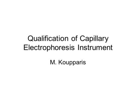 Qualification of Capillary Electrophoresis Instrument M. Koupparis.