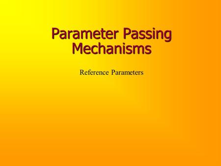 Parameter Passing Mechanisms Reference Parameters.