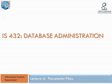 IS 432: DATABASE ADMINISTRATION Lecture 4: Parameter Files. Information Systems Department 1.