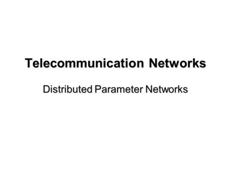 Telecommunication Networks Distributed Parameter Networks.