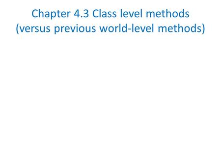 Chapter 4.3 Class level methods (versus previous world-level methods)