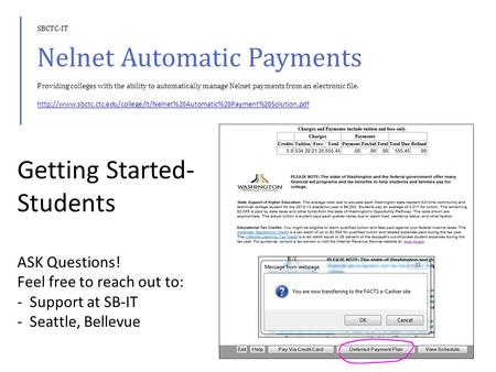 Getting Started- Students ASK Questions! Feel free to reach out to: - Support at SB-IT - Seattle, Bellevue SBCTC-IT Nelnet Automatic Payments Providing.