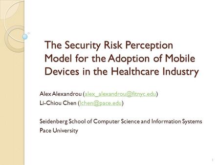 The Security Risk Perception Model for the Adoption of Mobile Devices in the Healthcare Industry Alex Alexandrou