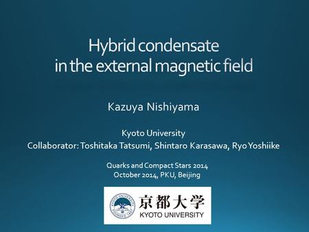Kazuya Nishiyama Kyoto University Collaborator: Toshitaka Tatsumi, Shintaro Karasawa, Ryo Yoshiike Quarks and Compact Stars 2014 October 2014, PKU, Beijing.