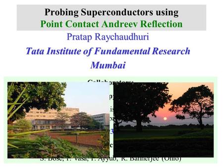 Probing Superconductors using Point Contact Andreev Reflection Pratap Raychaudhuri Tata Institute of Fundamental Research Mumbai Collaborators: Gap anisotropy.
