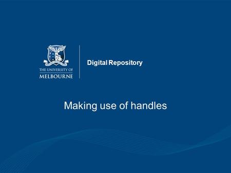 Digital Repository Making use of handles. Introduction Digital Repository launched in June 2007  Handle Server Setup and.