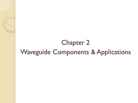 Chapter 2 Waveguide Components & Applications