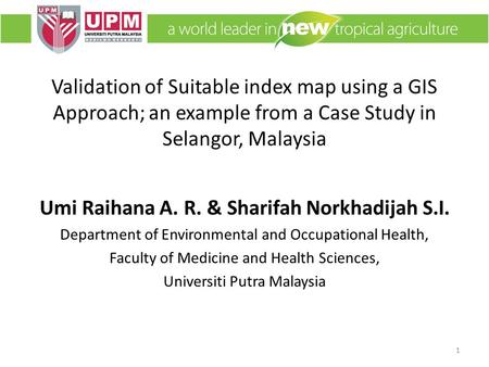 Validation of Suitable index map using a GIS Approach; an example from a Case Study in Selangor, Malaysia Umi Raihana A. R. & Sharifah Norkhadijah S.I.