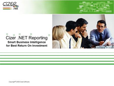 Cizer.NET Reporting Smart Business Intelligence for Best Return On Investment Copyright © 2005 Cizer Software.