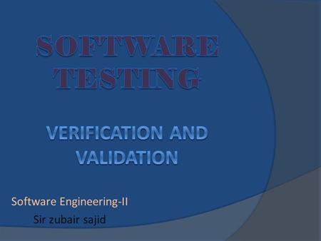 Software Engineering-II Sir zubair sajid. What’s the difference? Verification – Are you building the product right? – Software must conform to its specification.