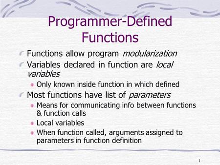 1 Programmer-Defined Functions Functions allow program modularization Variables declared in function are local variables Only known inside function in.