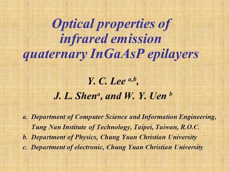 Optical properties of infrared emission quaternary InGaAsP epilayers Y. C. Lee a,b, J. L. Shen a, and W. Y. Uen b a. Department of Computer Science and.