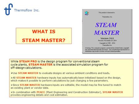 What is STEAM MASTER While STEAM PRO is the design program for conventional steam cycle plants, STEAM MASTER is the associated simulation program for off-design.