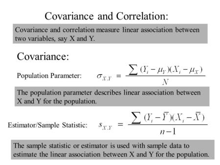 Covariance and Correlation: Estimator/Sample Statistic: Population Parameter: Covariance and correlation measure linear association between two variables,
