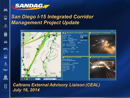 San Diego I-15 Integrated Corridor Management Project Update Caltrans External Advisory Liaison (CEAL) July 16, 2014.