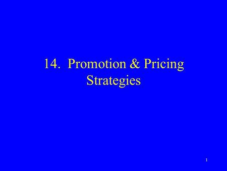 1 14. Promotion & Pricing Strategies. 2 Topics Promotion The promotion mix Promotion planning Developing the promotion mix Pricing objectives Setting.