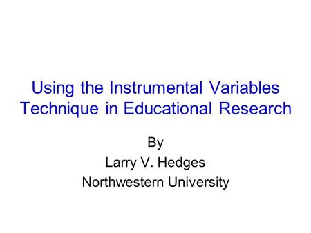 Using the Instrumental Variables Technique in Educational Research