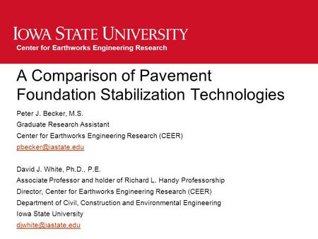 Center for Earthworks Engineering Research A Comparison of Pavement Foundation Stabilization Technologies Peter J. Becker, M.S. Graduate Research Assistant.