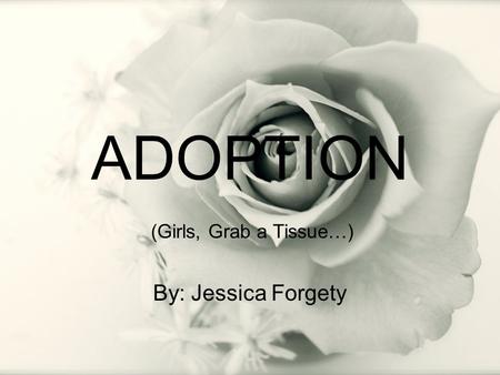 ADOPTION By: Jessica Forgety (Girls, Grab a Tissue…)