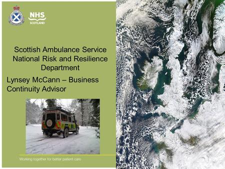 Lynsey McCann – Business Continuity Advisor Scottish Ambulance Service National Risk and Resilience Department.