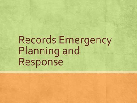 Records Emergency Planning and Response. Overview of Emergency Planning and the REAP.