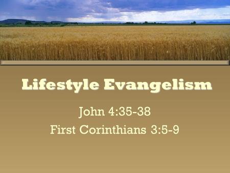 John 4:35-38 First Corinthians 3:5-9