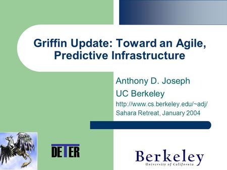 Griffin Update: Toward an Agile, Predictive Infrastructure Anthony D. Joseph UC Berkeley  Sahara Retreat, January 2004.