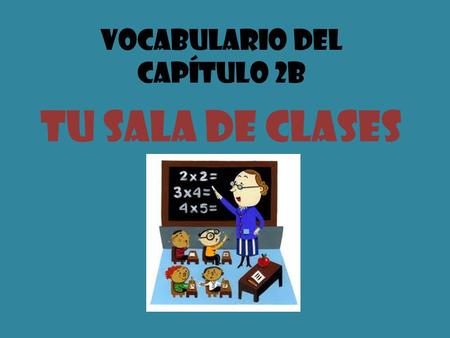 Vocabulario del Capítulo 2B Tu Sala de Clases. To talk about classroom items La bandera the flag.