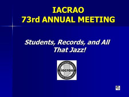 IACRAO 73rd ANNUAL MEETING Students, Records, and All That Jazz!