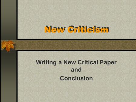 New Criticism Writing a New Critical Paper and Conclusion.