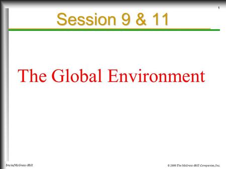 © 2000 The McGraw-Hill Companies, Inc. Irwin/McGraw-Hill 1 Session 9 & 11 The Global Environment.