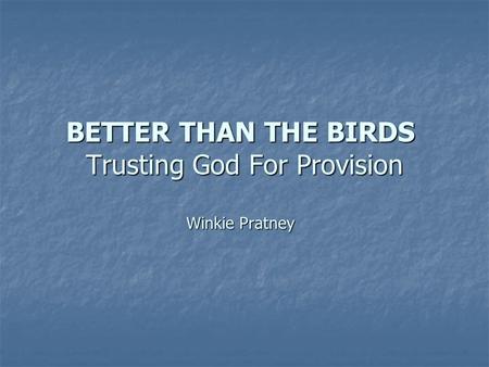 BETTER THAN THE BIRDS Trusting God For Provision Winkie Pratney.