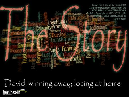 David: winning away; losing at home Copyright © Simon G. Harris 2011 Scripture quotations taken from the HOLY BIBLE, NEW INTERNATIONAL VERSION. Copyright.